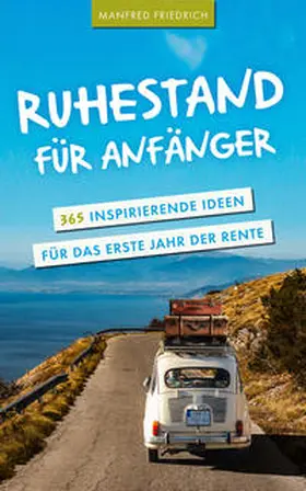 Friedrich | Ruhestand für Anfänger | Buch | 978-3-9823657-0-1 | sack.de