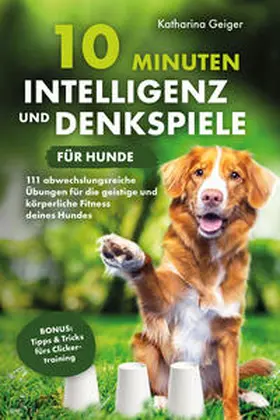 Geiger |  10 Minuten Intelligenz- und Denkspiele für Hunde | Buch |  Sack Fachmedien