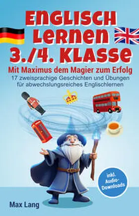 Lang |  Englisch Lernen 3./4. Klasse - Mit Maximus dem Magier zum Erfolg: 17 zweisprachige Geschichten und Übungen für abwechslungsreiches Englischlernen, inkl. Audio-Downloads und Vokabelliste | Buch |  Sack Fachmedien