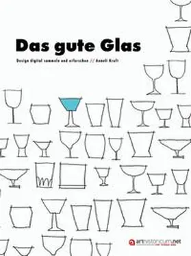 Kraft |  Das gute Glas. Design digital sammeln und erforschen. | Buch |  Sack Fachmedien