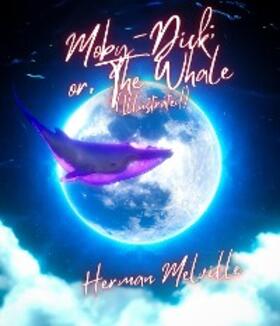 Melville |  Moby-Dick; or, The Whale (Illustrated) | eBook | Sack Fachmedien