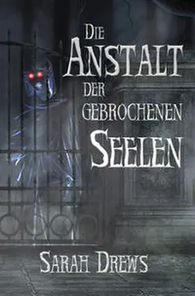 Drews |  Die Anstalt der gebrochenen Seelen | Buch |  Sack Fachmedien