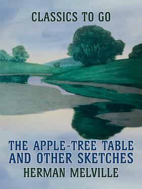 Melville |  The Apple-Tree Table, and Other Sketches | eBook | Sack Fachmedien