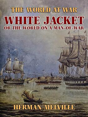 Melville |  White Jacket, or The World on a Man-of-War | eBook | Sack Fachmedien