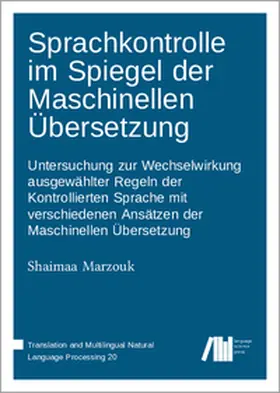 Marzouk |  Sprachkontrolle im Spiegel der Maschinellen Übersetzung : Untersuchung zur Wechselwirkung ausgewählter Regeln der Kontrollierten Sprache mit verschiedenen Ansätzen der Maschinellen Übersetzung | Buch |  Sack Fachmedien