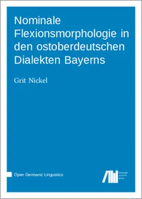 Nickel |  Nominale Flexionsmorphologie in den ostoberdeutschen Dialekten Bayerns | Buch |  Sack Fachmedien