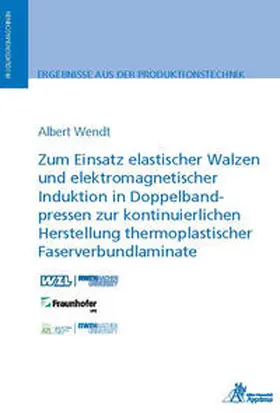 Wendt |  Zum Einsatz elastischer Walzen und elektromagnetischer Induktion in Doppelbandpressen zur kontinuierlichen Herstellung thermoplastischer Faserverbundlaminate | Buch |  Sack Fachmedien