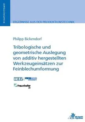 Bickendorf |  Tribologische und geometrische Auslegung von additiv hergestellten Werkzeugeinsätzen zur Feinblechumformung | Buch |  Sack Fachmedien