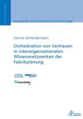 Schneidermann |  Orchestration von Vertrauen in interorganisationalen Wissensnetzwerken der Fabrikplanung | Buch |  Sack Fachmedien