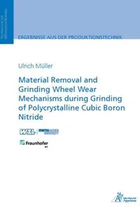 Müller |  Material Removal and Grinding Wheel Wear Mechanisms during Grinding of Polycrystalline Cubic Boron Nitride | Buch |  Sack Fachmedien