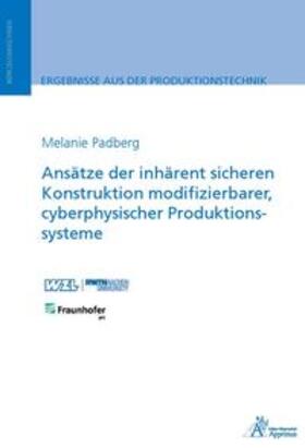 Padberg |  Ansätze der inhärent sicheren Konstruktion modifizierbarer, cyberphysischer Produktionssysteme | Buch |  Sack Fachmedien