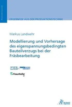 Landwehr |  Modellierung und Vorhersage des eigenspannungsbedingten Bauteilverzugs bei der Fräsbearbeitung | Buch |  Sack Fachmedien