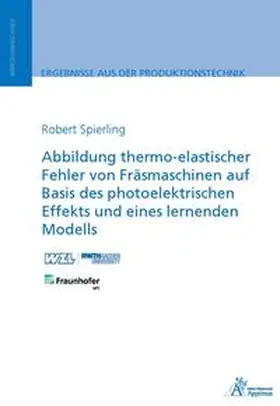 Spierling |  Abbildung thermo-elastischer Fehler von Fräsmaschinen auf Basis des photoelektrischen Effekts und eines lernenden Modells | Buch |  Sack Fachmedien