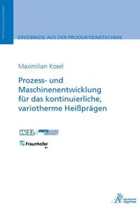 Kosel |  Prozess- und Maschinenentwicklung für das kontinuierliche, variotherme Heißprägen | Buch |  Sack Fachmedien