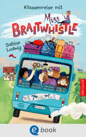 Ludwig |  Miss Braitwhistle 5. Klassenreise mit Miss Braitwhistle | eBook | Sack Fachmedien