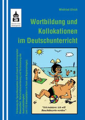 Ulrich |  Wortbildung und Kollokationen im Deutschunterricht | Buch |  Sack Fachmedien