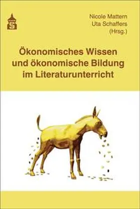 Mattern / Schaffers |  Ökonomisches Wissen und ökonomische Bildung im Literaturunterricht | Buch |  Sack Fachmedien