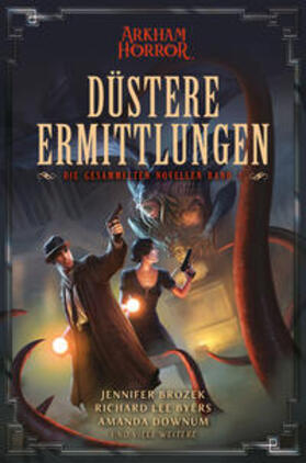 Brozek / Byers / Downum |  Arkham Horror: Düstere Ermittlungen - Die gesammelten Novellen Band 2 | Buch |  Sack Fachmedien