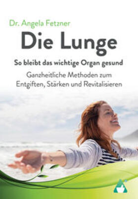 Fetzner / AchielVerlag |  Die Lunge - So bleibt das wichtige Organ gesund | Buch |  Sack Fachmedien