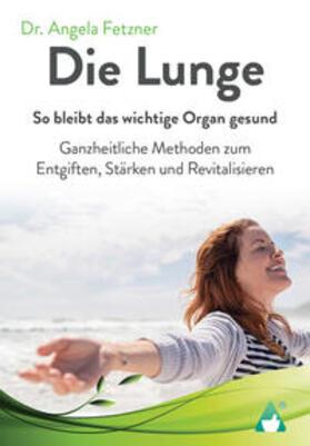 Fetzner / AchielVerlag |  Die Lunge - So bleibt das wichtige Organ gesund | Buch |  Sack Fachmedien
