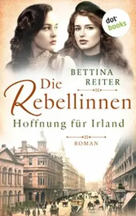 Reiter |  Die Rebellinnen - Hoffnung für Irland | eBook | Sack Fachmedien