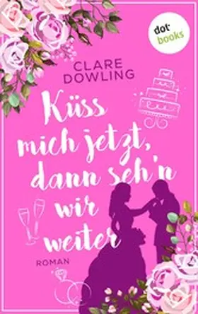 Dowling |  Küss mich jetzt, dann seh'n wir weiter | eBook | Sack Fachmedien