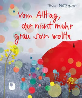 Mutscher |  Vom Alltag, der nicht mehr grau sein wollte | Buch |  Sack Fachmedien