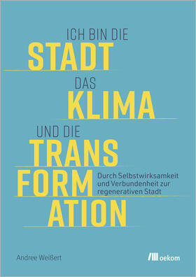 Weißert |  Ich bin die Stadt, das Klima und die Transformation | Buch |  Sack Fachmedien