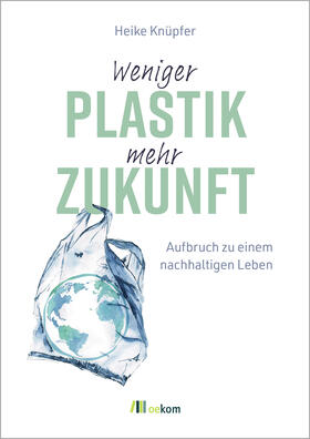 Knüpfer |  Weniger Plastik, mehr Zukunft | Buch |  Sack Fachmedien