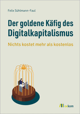 Sühlmann-Faul |  Der goldene Käfig des Digitalkapitalismus | Buch |  Sack Fachmedien