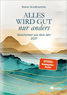 Grießhammer |  Alles wird gut - nur anders | Buch |  Sack Fachmedien