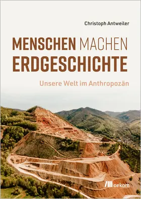 Antweiler |  Menschen machen Erdgeschichte | Buch |  Sack Fachmedien