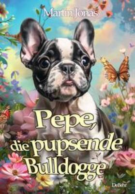 Jonas |  Pepe, die pupsende Bulldogge | Buch |  Sack Fachmedien