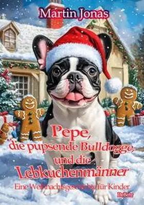 Jonas |  Pepe, die pupsende Bulldogge und die Lebkuchenmänner - Eine Weihnachtsgeschichte für Kinder | Buch |  Sack Fachmedien