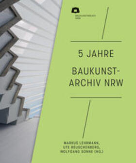 Lehrmann / Reuschenberg / Sonne |  5 Jahre Baukunstarchiv NRW | Buch |  Sack Fachmedien