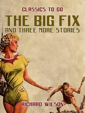 Wilson |  The Big Fix and three more stories | eBook | Sack Fachmedien