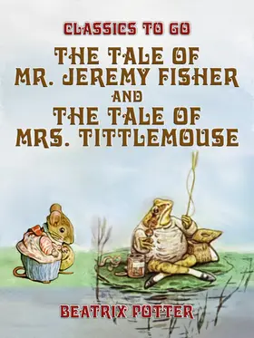 Potter |  The Tale of Mr. Jeremy Fisher and The Tale of Mrs. Tittlemouse | eBook | Sack Fachmedien