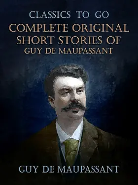 de Maupassant |  Complete Original Short Stories of Guy De Maupassant | eBook | Sack Fachmedien