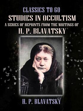 Blavatsky |  Studies in Occultism A Series of Reprints from the Writings of H. P. Blavatsky | eBook | Sack Fachmedien