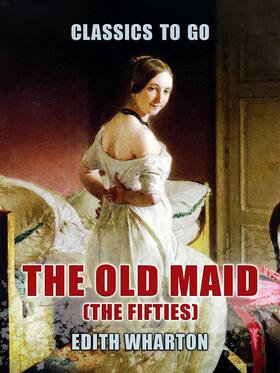 Wharton |  The Old Maid (The Fifties) | eBook | Sack Fachmedien