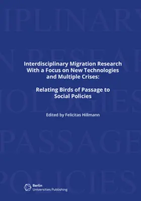 Hillmann |  Interdisciplinary Migration Research with a Focus on New Technologies and Multiple Crisis: Relating Birds of Passage to Social Policies | Buch |  Sack Fachmedien