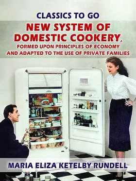 Rundell |  New System of Domestic Cookery, Formed Upon Principles of Economy and Adapted to the Use of Private Families | eBook | Sack Fachmedien