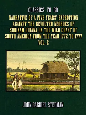 Stedman |  Narrative of a five years' Expedition against the Revolted Negroes of Surinam Guiana on the Wild Coast of South America From the Year 1772 to 1777 Vol. 2 | eBook | Sack Fachmedien