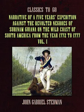 Stedman |  Narrative of a five years' Expedition against the Revolted Negroes of Surinam Guiana on the Wild Coast of South America From the Year 1772 to 1777 Vol. 1 | eBook | Sack Fachmedien