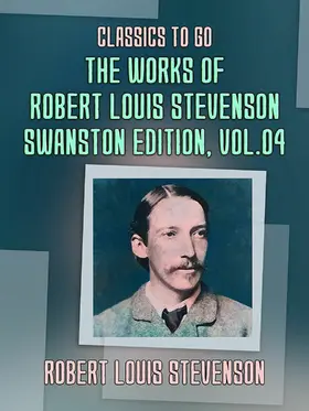 Stevenson |  The Works of Robert Louis Stevenson - Swanston Edition, Vol 4 | eBook | Sack Fachmedien