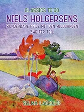 Lagerlöf |  Niels Holgersens wunderbare Reise mit den Wildgänsen - Zweiter Teil | eBook | Sack Fachmedien