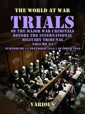 Various |  Trial of the Major War Criminals Before the International Military Tribunal, Volume 04, Nuremburg 14 November 1945-1 October 1946 | eBook | Sack Fachmedien