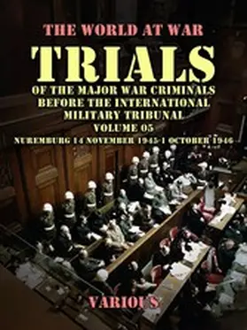 Various |  Trial of the Major War Criminals Before the International Military Tribunal, Volume 05, Nuremburg 14 November 1945-1 October 1946 | eBook | Sack Fachmedien