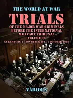 Various |  Trial of the Major War Criminals Before the International Military Tribunal, Volume 06, Nuremburg 14 November 1945-1 October 1946 | eBook | Sack Fachmedien