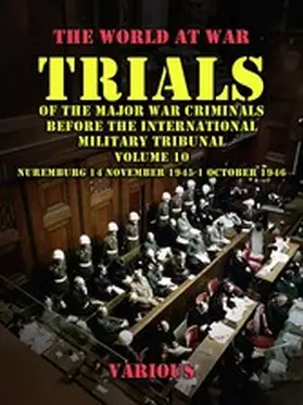 Various |  Trial of the Major War Criminals Before the International Military Tribunal, Volume 10, Nuremburg 14 November 1945-1 October 1946 | eBook | Sack Fachmedien